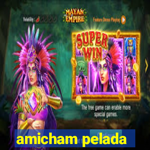 amicham pelada